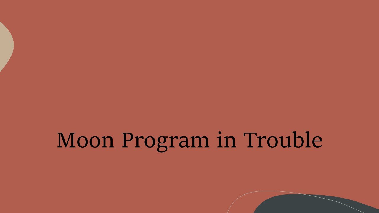 Moon Program in Trouble