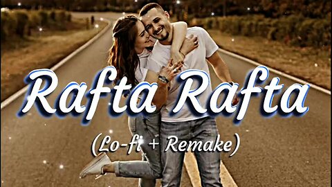 Rafta Rafta Song By Atif Aslam Lofi Song