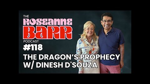 The Dragon’s Prophecy W/ Dinesh D’Souza | Roseanne Barr