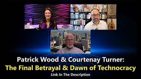 Patrick Wood & Courtenay Turner: The Final Betrayal & Dawn of Technocracy
