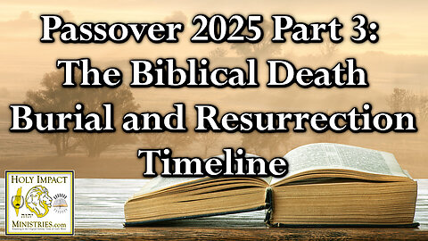 The Biblical Death Burial and Resurrection Timeline