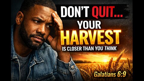 Don’t Quit Yet—Your Harvest Is Closer Than You Think | Galatians 6:9 Faith Motivation Stay Faithful!