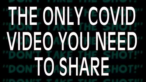 "The Only Covid Video You Need to Share"