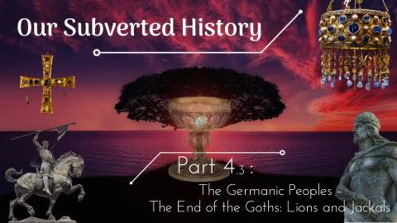 [Part 4.3] Conspiracy? - Our Subverted History - The Germanic Peoples - The End of the Goths