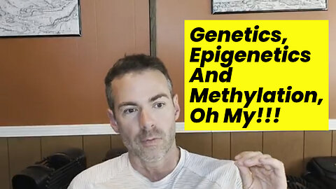 Genetics And Epigenetics And Methylation, Oh My!!!