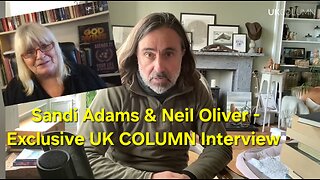 Sandi Adams with Neil Oliver - UK COLUMN NEWS, long form interview.