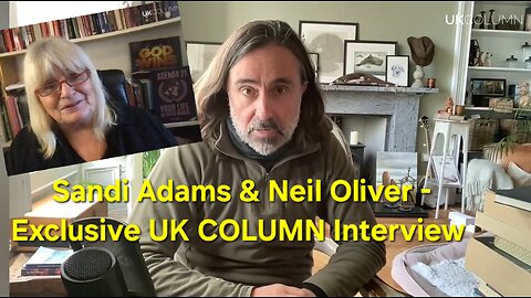 Sandi Adams with Neil Oliver - UK COLUMN NEWS, long form interview.