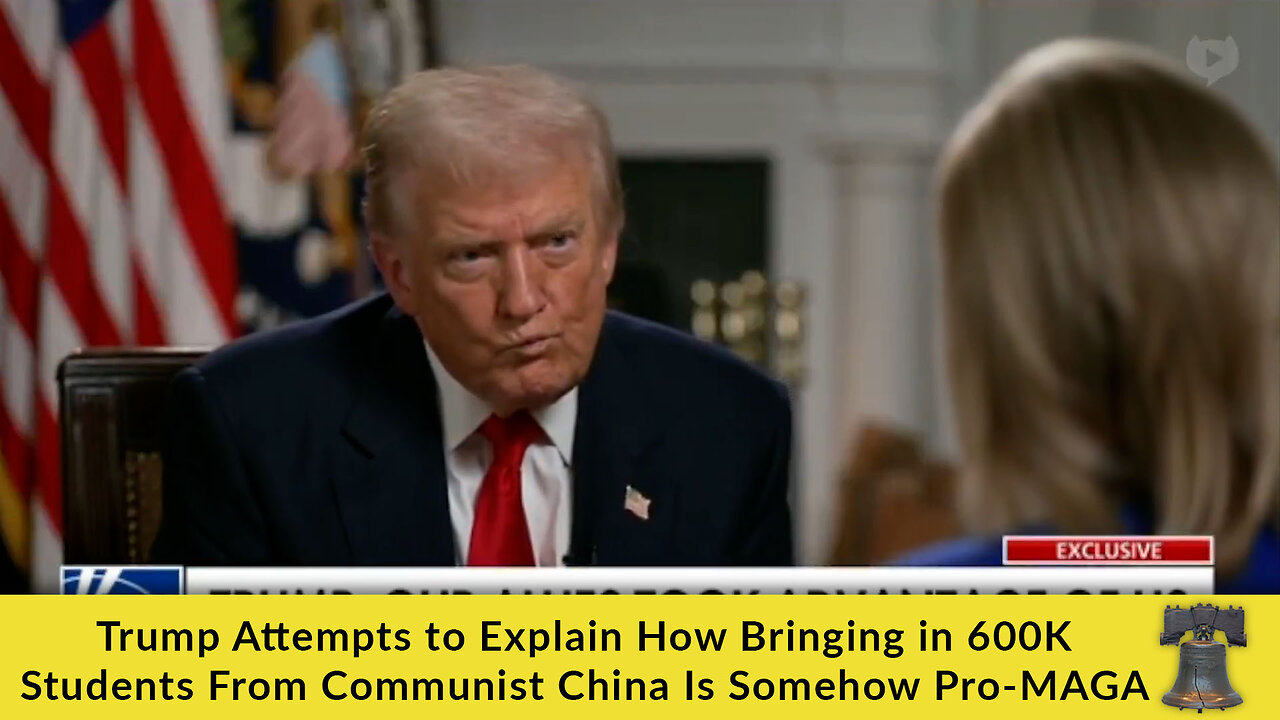Trump Attempts to Explain How Bringing in 600K Students From Communist China Is Somehow Pro-MAGA