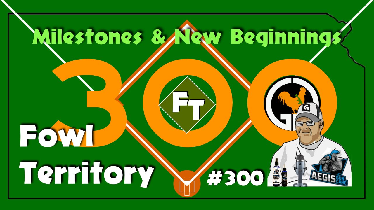 Fowl Territory #300 - Milestones & New Beginnings
