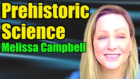 🌍 Prehistoric Pioneers (Mainstream Anthropology Missing The Mark) - Melissa Campbell :361🎙️