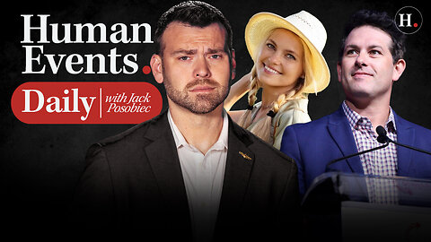 HUMAN EVENTS DAILY WITH JACK POSOBIEC