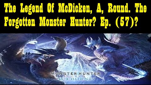 The Legend Of McDicken, A, Round. The Forgotten Monster Hunter? Ep. (57)? #monsterhunterworld