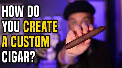 How I Created A Custom Cigar