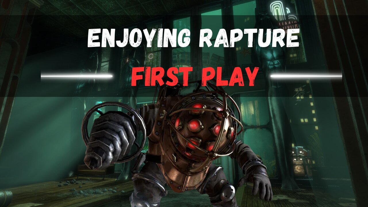 Back Trying Rumble Again - Bioshock First Playthrough