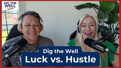 Dig the Well | Episode 23: Luck vs. Hustle