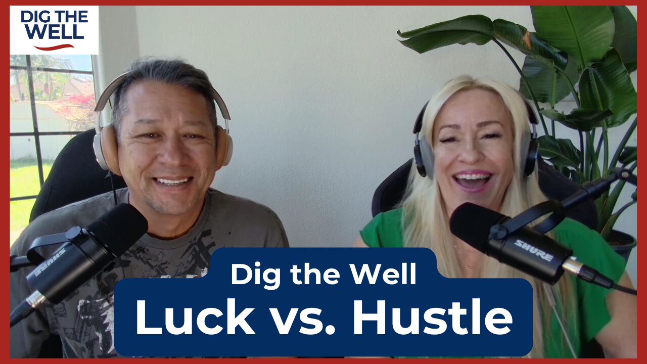 Dig the Well | Episode 23: Luck vs. Hustle