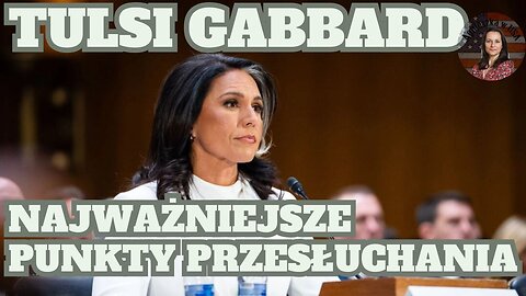 Przesluchania Tulsi Gabbard mianowanej na na stanowisko dyrektora wywiadu - może byċ pod górkę