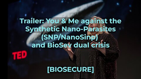 [biosecure] - Trailer: You & Me against the synthetic nano-parasites and #BioSev dual crisis