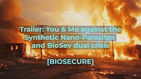 [biosecure] - Trailer: You & Me against the synthetic nano-parasites and #BioSev dual crisis