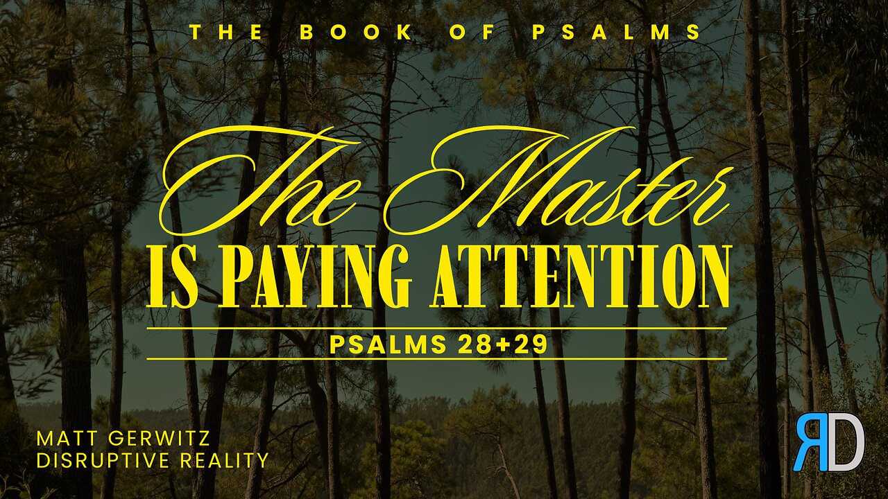 The Master Is Paying Attention – Psalms 28+29