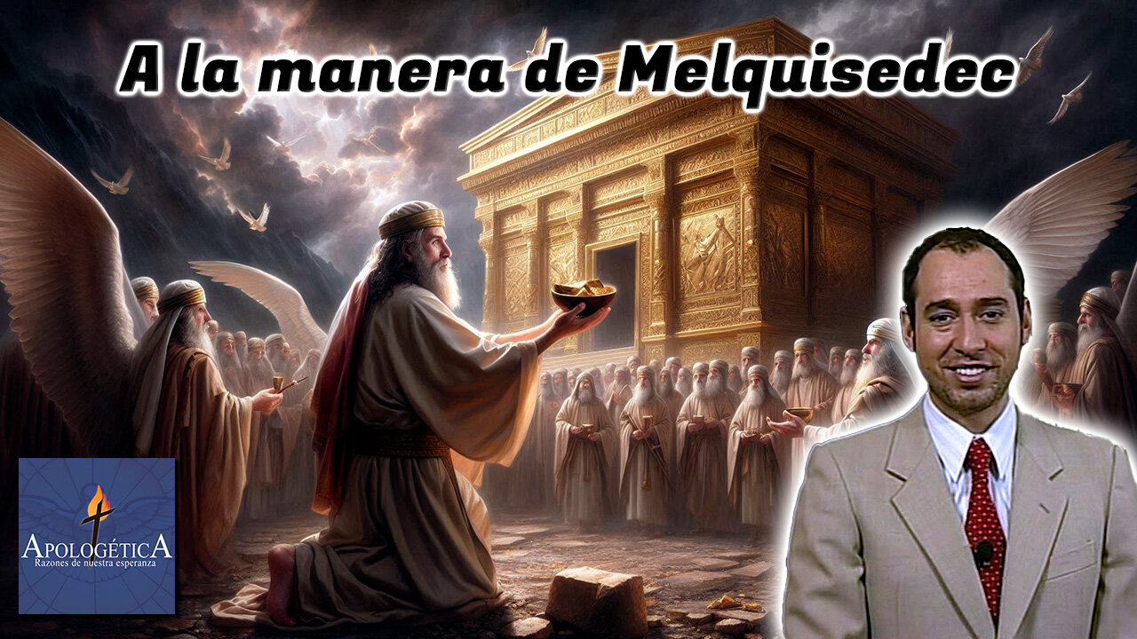 A la manera de Melquisedec - Apologética, razones de nuestra esperanza