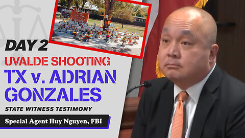 11 - Uvalde School Shooting - TX v. Adrian Gonzales - Special Agent Huy Nguyen, FBI