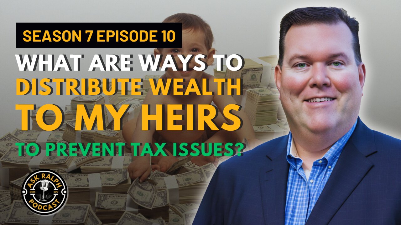 What are ways to distribute wealth to my heirs to prevent tax issues?