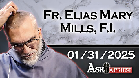 Ask A Priest Live with Fr. Elias Mary Mills, F.I. - 1/31/25