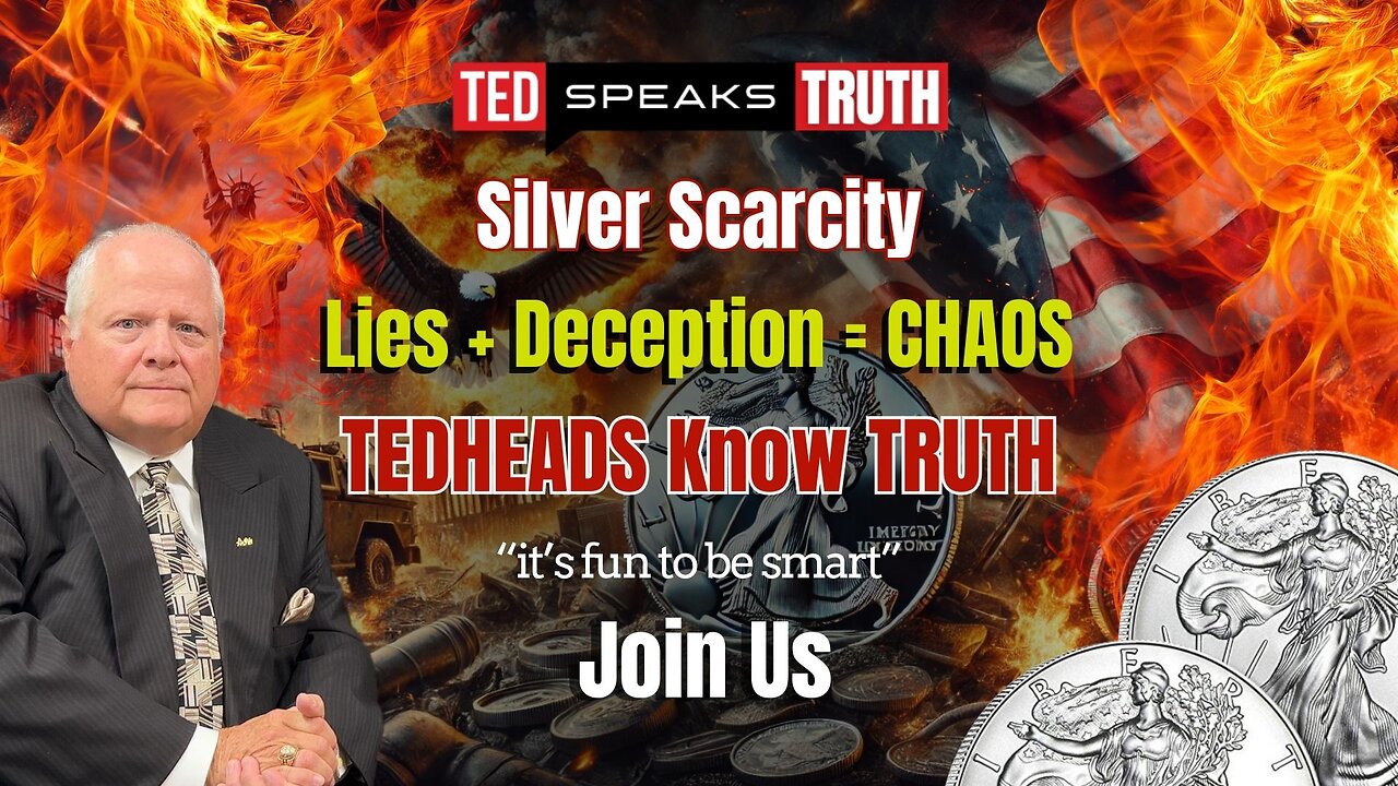 Silver Scarcity Lies + Deception = CHAOS TEDHEADS Know TRUTH “it’s fun to be smart” Join Us