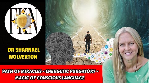 Path of Miracles - Energetic Purgatory - Magic of Conscious Language | Dr Sharnael Wolverton