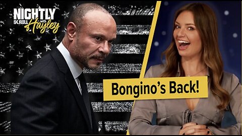 Bongino’s Back! - Nightly Scroll w/Hayley Caronia (Ep.208)