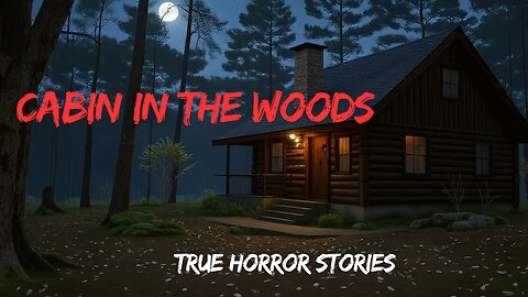 4 REAL Cabin in the Woods Horror Stories