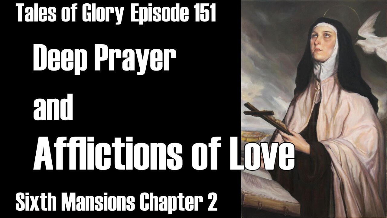 Sixth Mansions Chapter 2 The Interior Castle St. Teresa of Avila Deeper in Prayer TOG EP 151