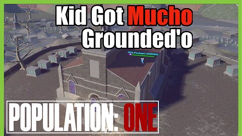 Population: One - Kid Got Mucho Grounded'o