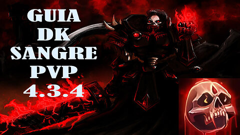 GUIA DK SANGRE PVP CATACLISMO 4.3.4 (CLASSIC)