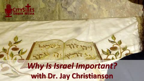 Why Is Israel Important? with Dr. Jay Christianson