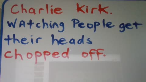 Charlie Kirk: Watching People Get Their Heads Cut Off.
