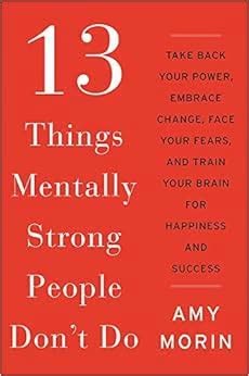 13 Things Mentally Strong People Don’t Do by Amy Morin | Summary