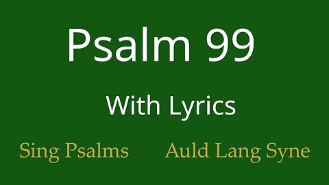 Psalm 99 in full. Tune: Auld Lang Syne