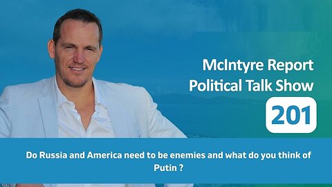 The McIntyre Report: Do Russia and America Need to be Enemies and What Do You Think of Putin?