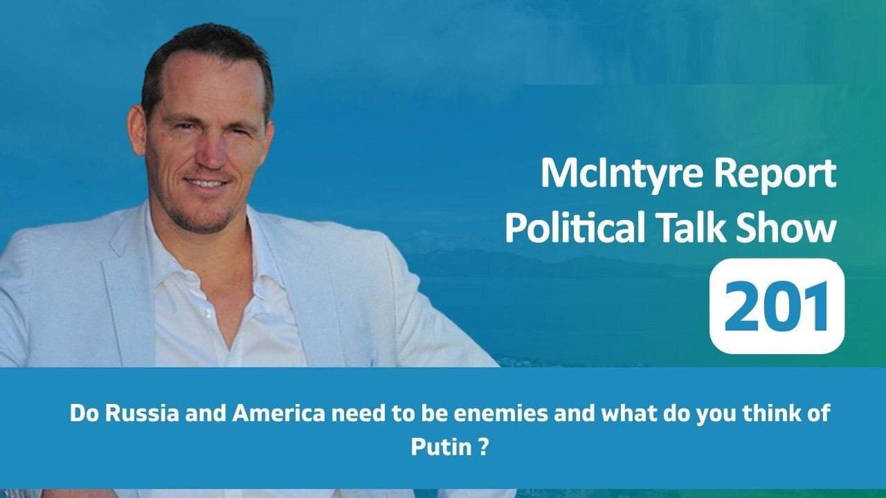 The McIntyre Report: Do Russia and America Need to be Enemies and What Do You Think of Putin?