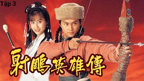 [Phim TVB] Anh Hùng Xạ Điêu (The Legend of the Condor Heroes 1994) _ Tập 3