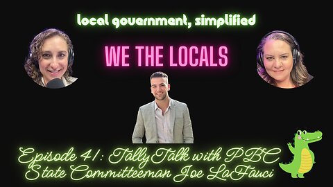 We The Locals Episode 41: Tally Talk with PBC State Committeeman Joe LaFauci