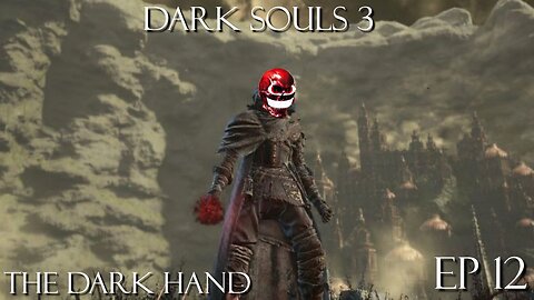 Dark Souls 3 Ep 12: The Dark Hand