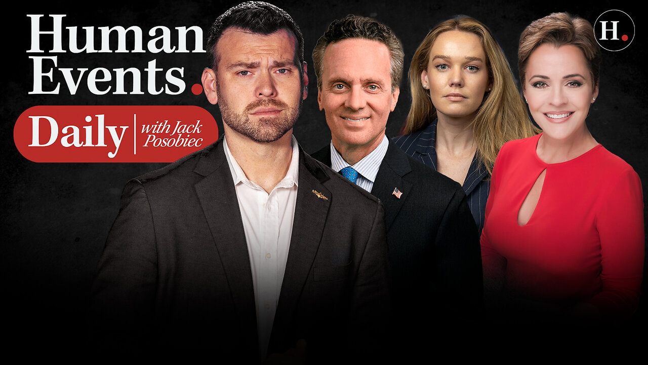 HUMAN EVENTS DAILY WITH JACK POSOBIEC
