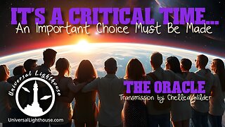 It's a Critical Time... An Important Choice Must Be Made ~ The Oracle ~ Chellea Wilder