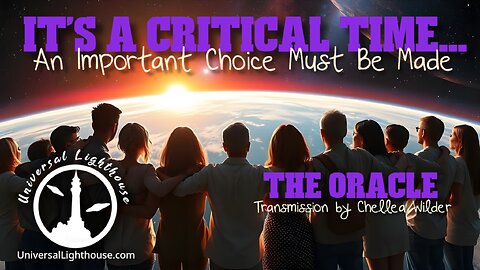 It's a Critical Time... An Important Choice Must Be Made ~ The Oracle ~ Chellea Wilder
