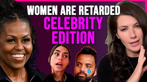 Women Are Retarded - Celebrity Edition