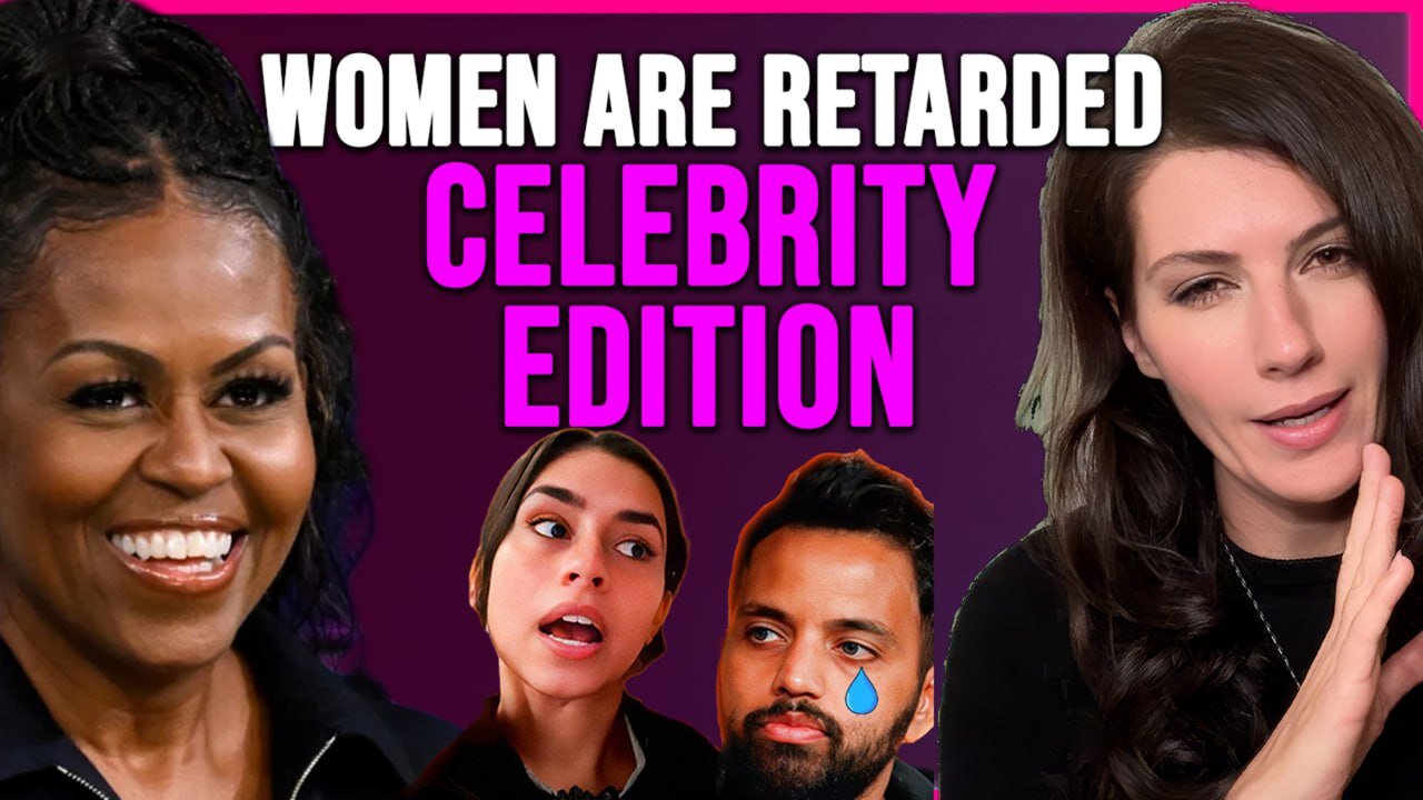 Women Are Retarded - Celebrity Edition
