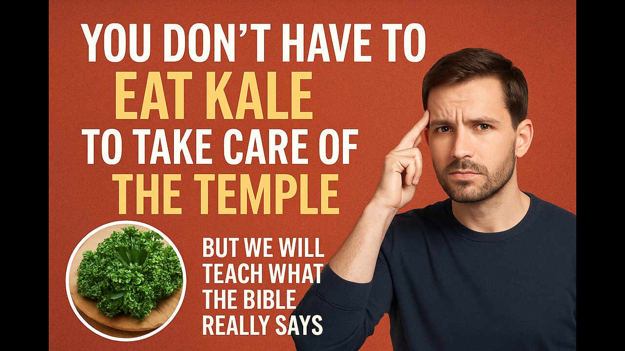 Do I have to eat Kale to take care of my temple according to God?